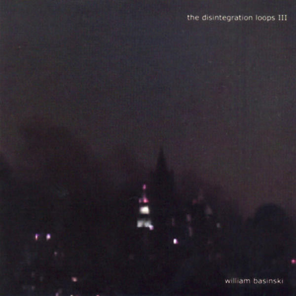 William Basinski: The Disintegration Loops III (2003)